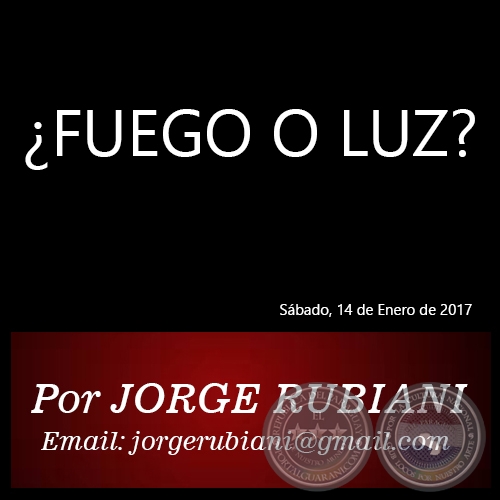 ¿FUEGO O LUZ? - Por JORGE RUBIANI - Sábado, 14 de Enero de 2017